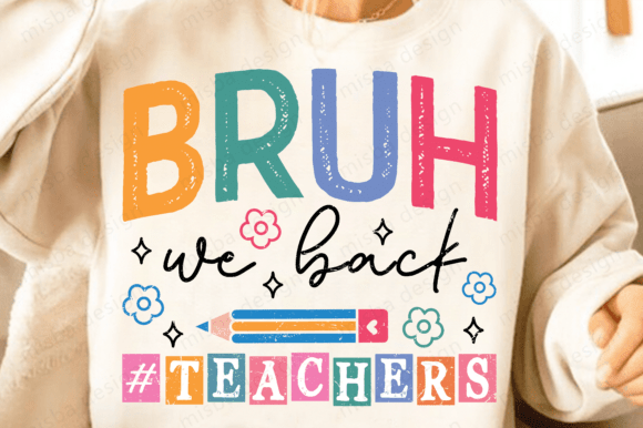 Bruh We Back Teachers Png: A Fresh Start for School Designs