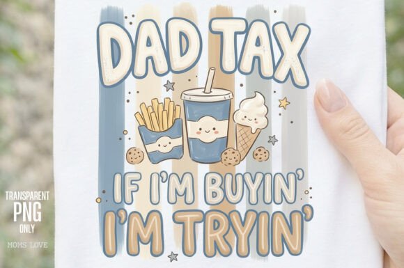 Dad Tax If I’m Buyin’ I’m Tryin’ PNG: A Designer’s Cozy Fast Food Humor