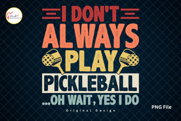 I Don’t Always Play Pickleball PNG Shirt: A Design Asset Breakdown